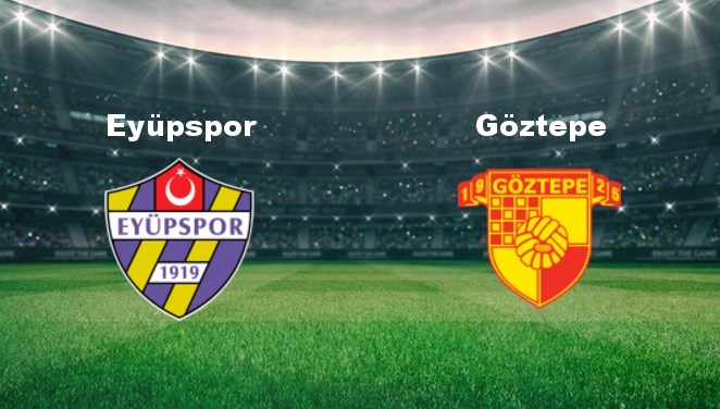 Eyüpspor – Göztepe Maçı Ne Zaman? Eyüpspor – Göztepe Maçı Hangi Kanalda Canlı Yayınlanacak?