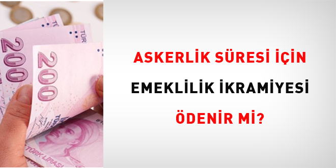 Askerlik süresi için emeklilik ikramiyesi ödenir mi?